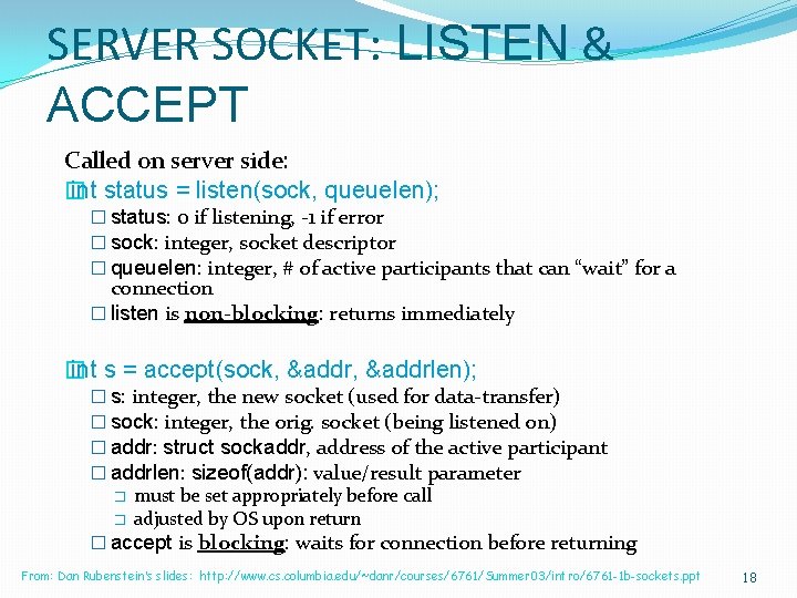 SERVER SOCKET: LISTEN & ACCEPT Called on server side: � int status = listen(sock,