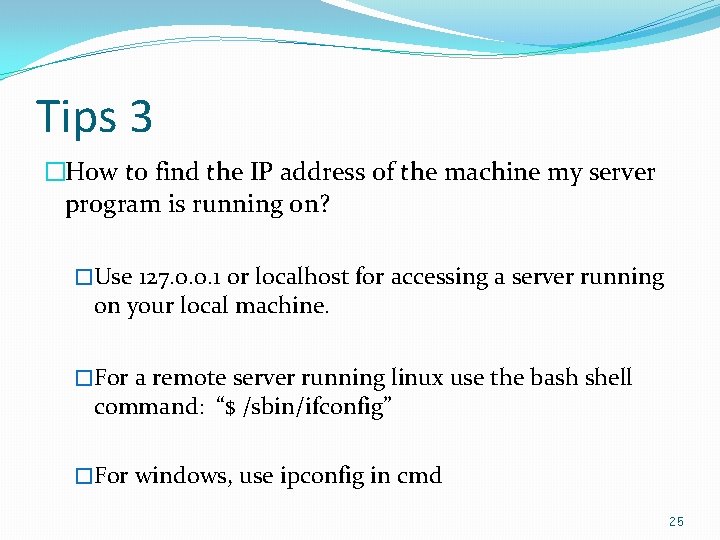 Tips 3 �How to find the IP address of the machine my server program