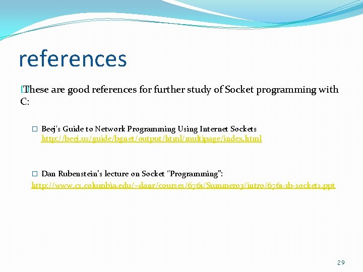 references � These are good references for further study of Socket programming with C: