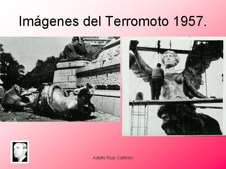 Imágenes del Terromoto 1957. Adolfo Ruiz Cortines 