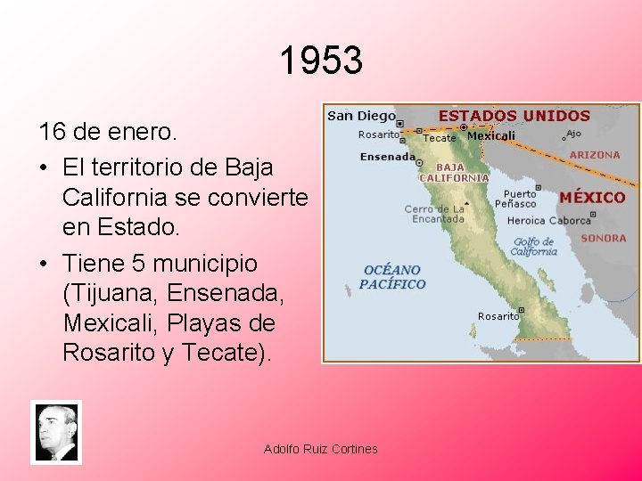 1953 16 de enero. • El territorio de Baja California se convierte en Estado.