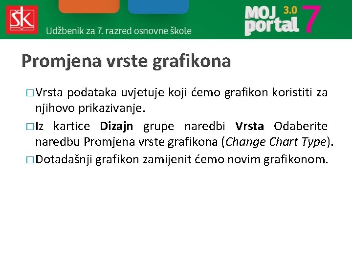 Promjena vrste grafikona � Vrsta podataka uvjetuje koji ćemo grafikon koristiti za njihovo prikazivanje.