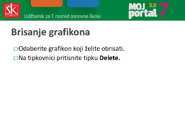 Brisanje grafikona � Odaberite grafikon koji želite obrisati. � Na tipkovnici pritisnite tipku Delete.