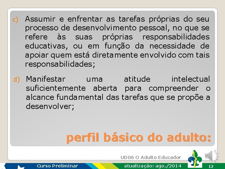 c) Assumir e enfrentar as tarefas próprias do seu processo de desenvolvimento pessoal, no