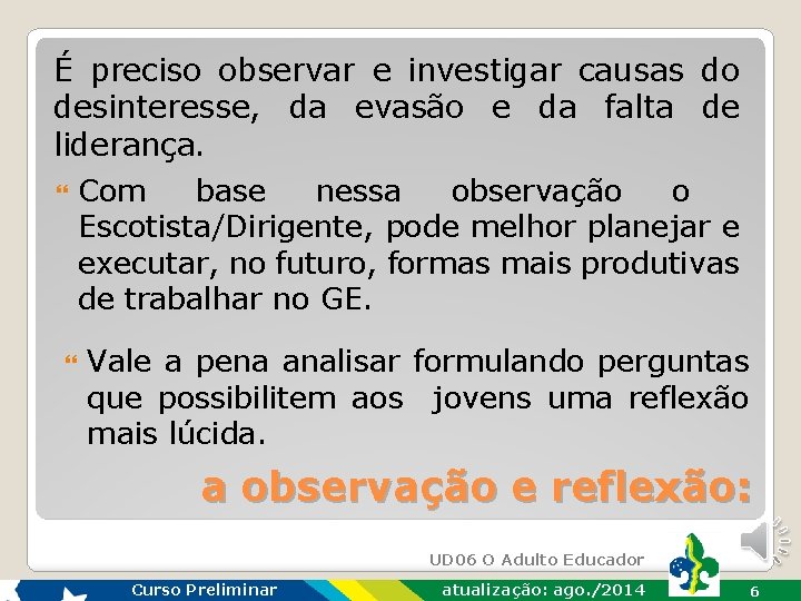 É preciso observar e investigar causas do desinteresse, da evasão e da falta de