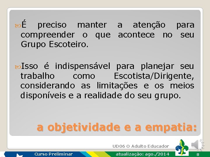  É preciso manter a atenção para compreender o que acontece no seu Grupo