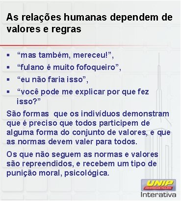 As relações humanas dependem de valores e regras § “mas também, mereceu!”, § “fulano