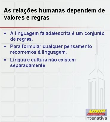 As relações humanas dependem de valores e regras § A linguagem falada/escrita é um