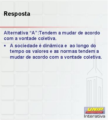 Resposta Alternativa “A”: Tendem a mudar de acordo com a vontade coletiva. § A