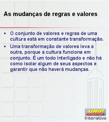 As mudanças de regras e valores § O conjunto de valores e regras de