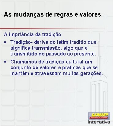 As mudanças de regras e valores A imprtância da tradição § Tradição- deriva do