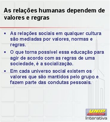 As relações humanas dependem de valores e regras § As relações sociais em qualquer