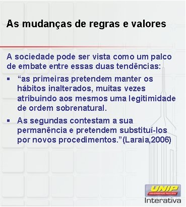 As mudanças de regras e valores A sociedade pode ser vista como um palco