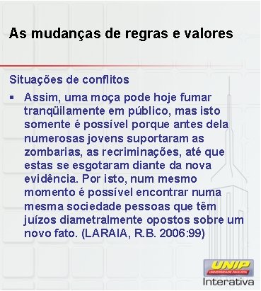 As mudanças de regras e valores Situações de conflitos § Assim, uma moça pode