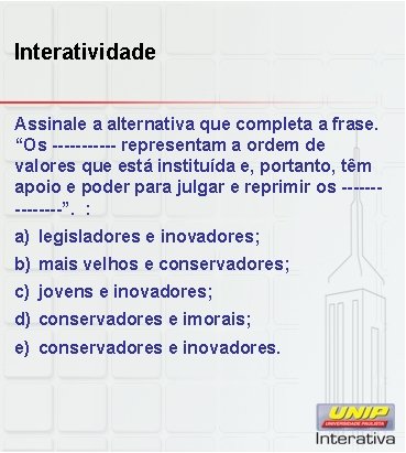 Interatividade Assinale a alternativa que completa a frase. “Os ------ representam a ordem de