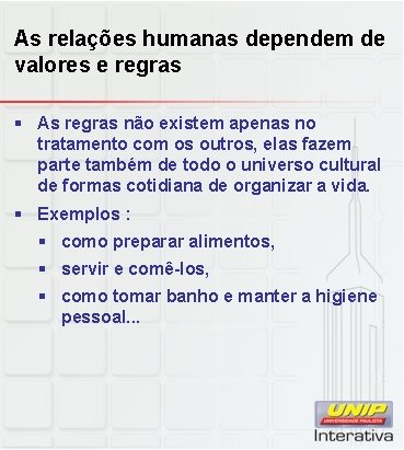 As relações humanas dependem de valores e regras § As regras não existem apenas