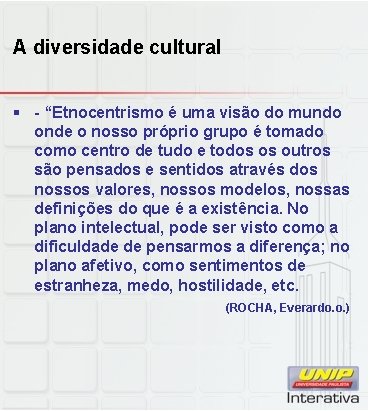 A diversidade cultural § - “Etnocentrismo é uma visão do mundo onde o nosso