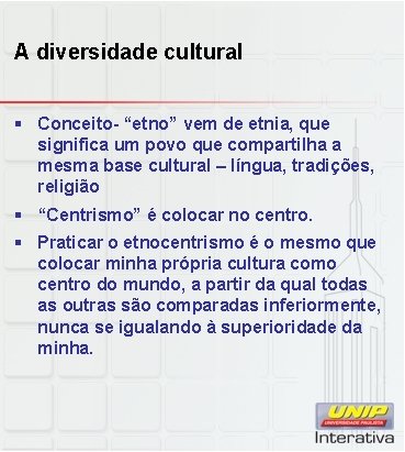 A diversidade cultural § Conceito- “etno” vem de etnia, que significa um povo que