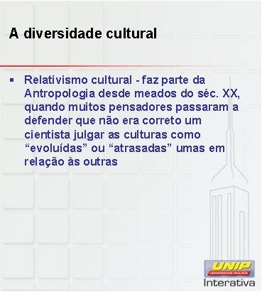 A diversidade cultural § Relativismo cultural - faz parte da Antropologia desde meados do