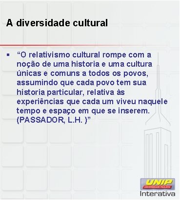 A diversidade cultural § “O relativismo cultural rompe com a noção de uma historia