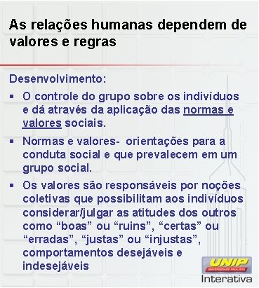 As relações humanas dependem de valores e regras Desenvolvimento: § O controle do grupo