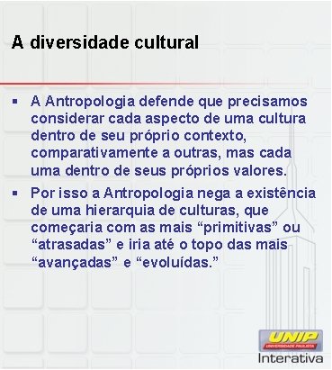 A diversidade cultural § A Antropologia defende que precisamos considerar cada aspecto de uma