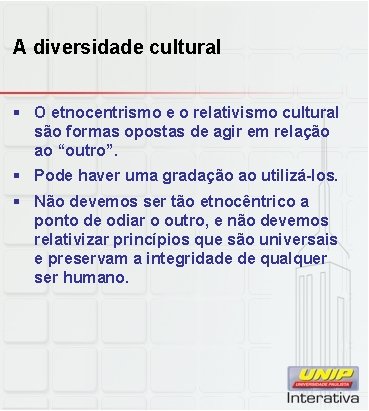 A diversidade cultural § O etnocentrismo e o relativismo cultural são formas opostas de