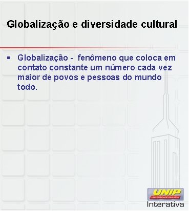 Globalização e diversidade cultural § Globalização - fenômeno que coloca em contato constante um