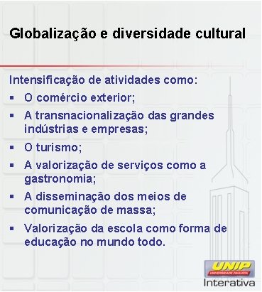 Globalização e diversidade cultural Intensificação de atividades como: § O comércio exterior; § A