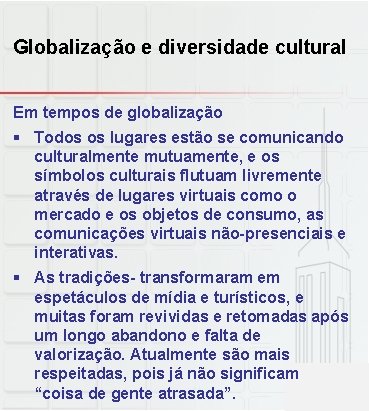 Globalização e diversidade cultural Em tempos de globalização § Todos os lugares estão se