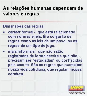 As relações humanas dependem de valores e regras Dimensões das regras: § caráter formal