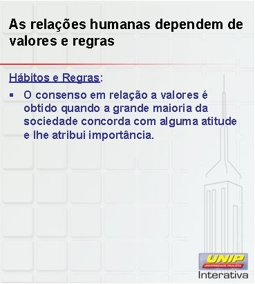 As relações humanas dependem de valores e regras Hábitos e Regras: § O consenso