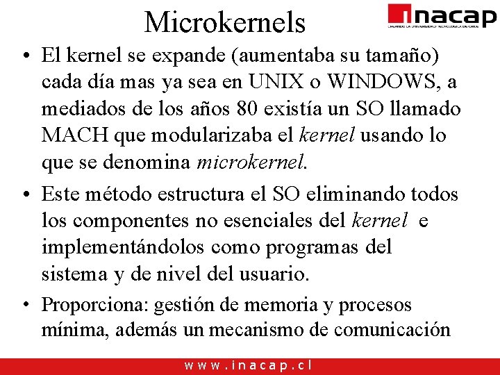 Microkernels • El kernel se expande (aumentaba su tamaño) cada día mas ya sea Microkernels • El kernel se expande (aumentaba su tamaño) cada día mas ya sea