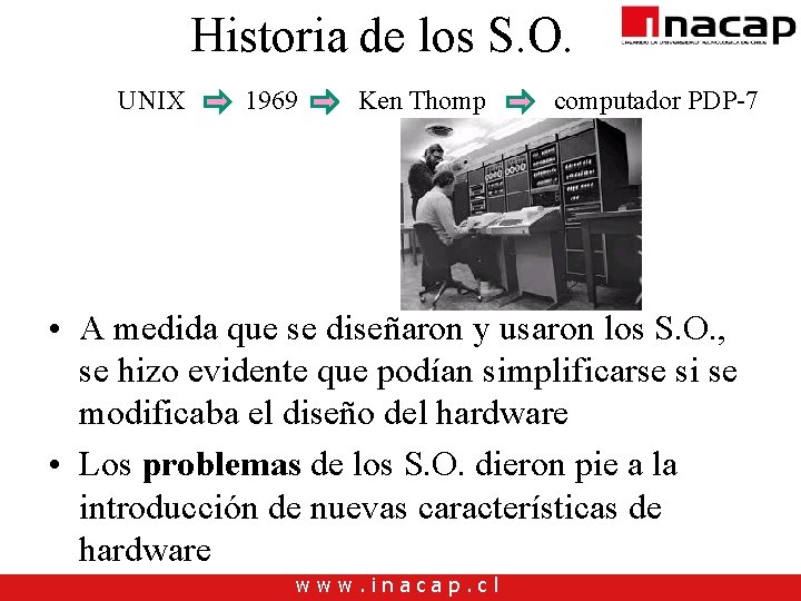 Historia de los S. O. UNIX 1969 Ken Thomp computador PDP-7 • A medida Historia de los S. O. UNIX 1969 Ken Thomp computador PDP-7 • A medida