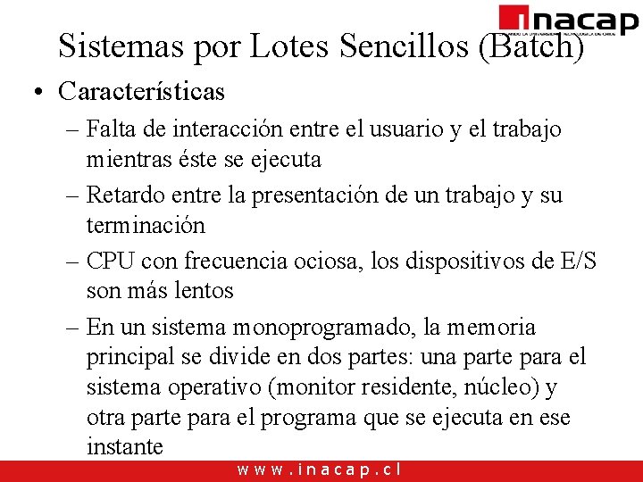 Sistemas por Lotes Sencillos (Batch) • Características – Falta de interacción entre el usuario Sistemas por Lotes Sencillos (Batch) • Características – Falta de interacción entre el usuario