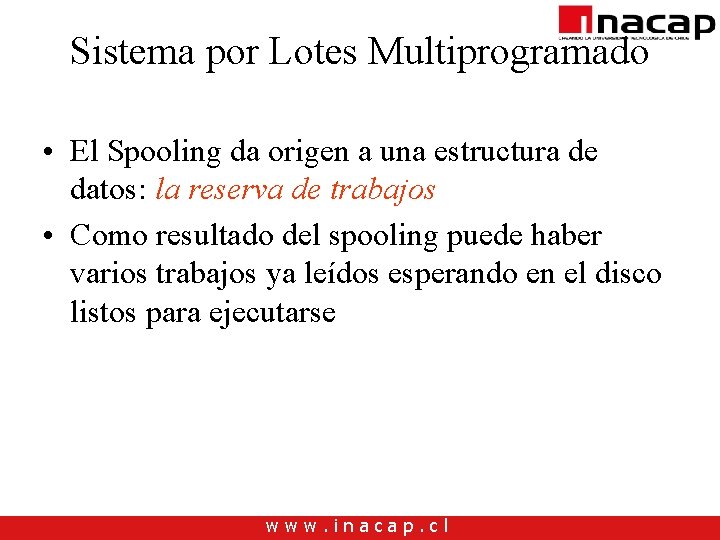 Sistema por Lotes Multiprogramado • El Spooling da origen a una estructura de datos: Sistema por Lotes Multiprogramado • El Spooling da origen a una estructura de datos: