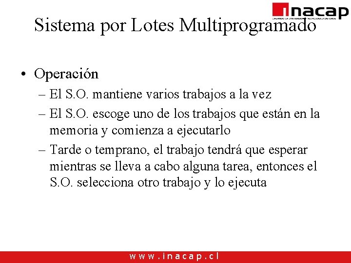 Sistema por Lotes Multiprogramado • Operación – El S. O. mantiene varios trabajos a Sistema por Lotes Multiprogramado • Operación – El S. O. mantiene varios trabajos a