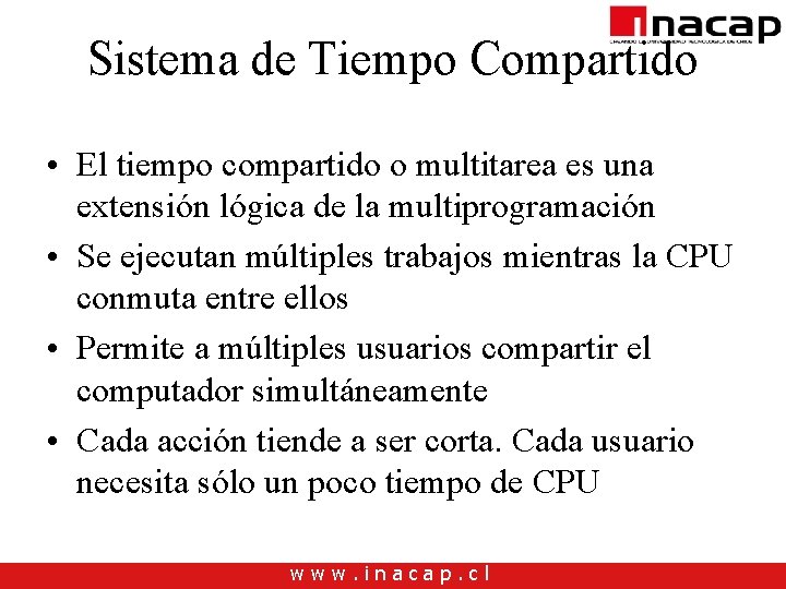 Sistema de Tiempo Compartido • El tiempo compartido o multitarea es una extensión lógica Sistema de Tiempo Compartido • El tiempo compartido o multitarea es una extensión lógica