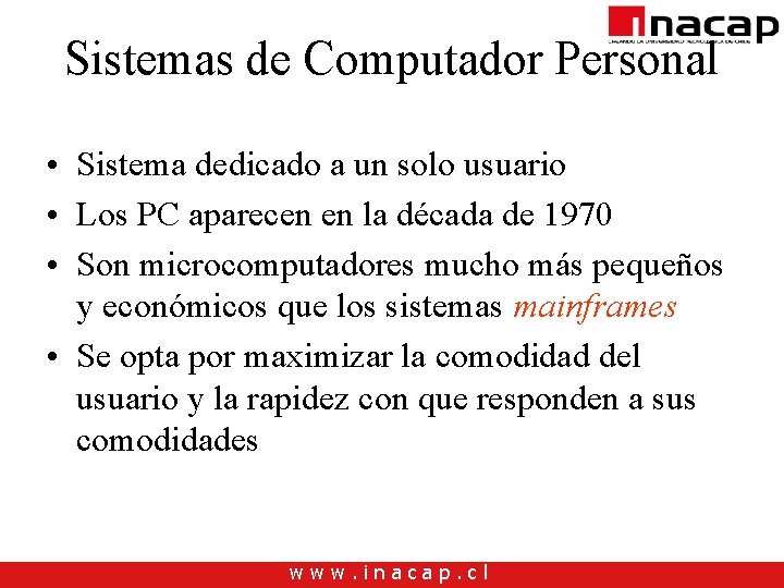 Sistemas de Computador Personal • Sistema dedicado a un solo usuario • Los PC Sistemas de Computador Personal • Sistema dedicado a un solo usuario • Los PC