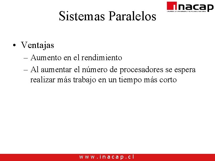 Sistemas Paralelos • Ventajas – Aumento en el rendimiento – Al aumentar el número Sistemas Paralelos • Ventajas – Aumento en el rendimiento – Al aumentar el número