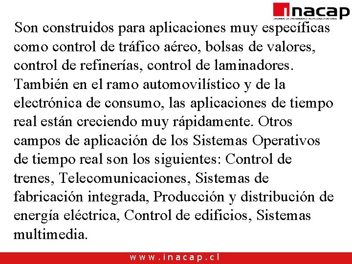 Son construidos para aplicaciones muy específicas como control de tráfico aéreo, bolsas de valores, Son construidos para aplicaciones muy específicas como control de tráfico aéreo, bolsas de valores,