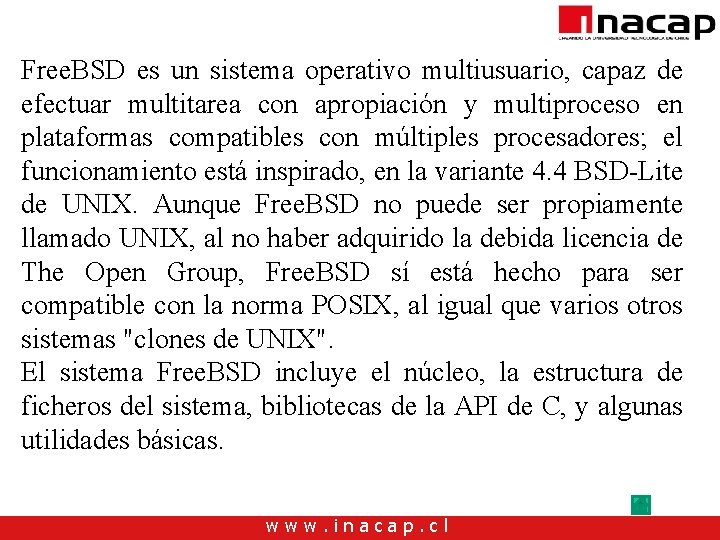 Free. BSD es un sistema operativo multiusuario, capaz de efectuar multitarea con apropiación y Free. BSD es un sistema operativo multiusuario, capaz de efectuar multitarea con apropiación y