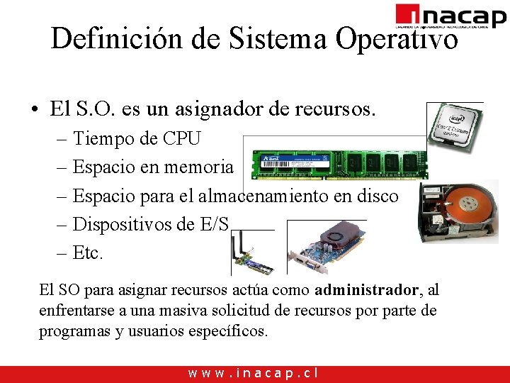 Definición de Sistema Operativo • El S. O. es un asignador de recursos. – Definición de Sistema Operativo • El S. O. es un asignador de recursos. –