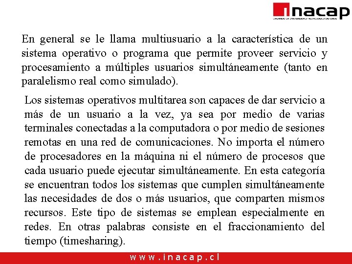 En general se le llama multiusuario a la característica de un sistema operativo o En general se le llama multiusuario a la característica de un sistema operativo o