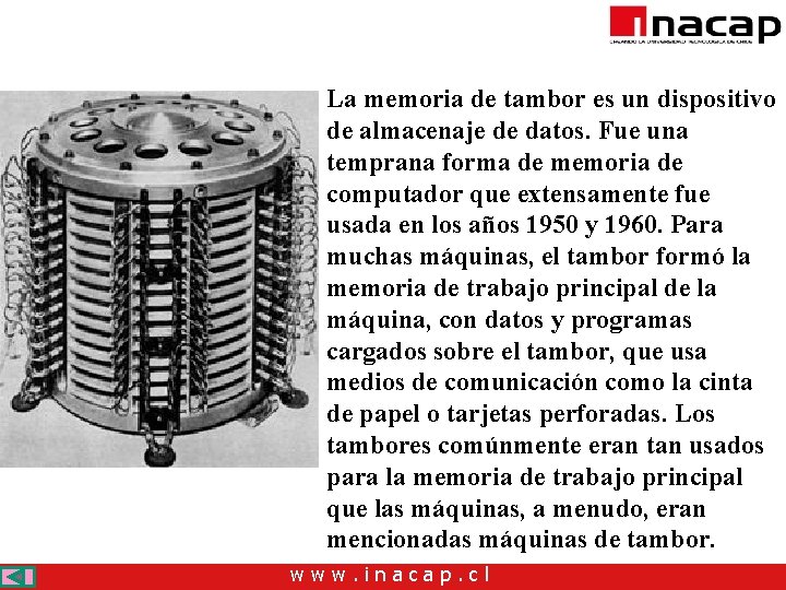 La memoria de tambor es un dispositivo de almacenaje de datos. Fue una temprana La memoria de tambor es un dispositivo de almacenaje de datos. Fue una temprana
