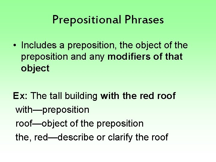 Prepositional Phrases • Includes a preposition, the object of the preposition and any modifiers