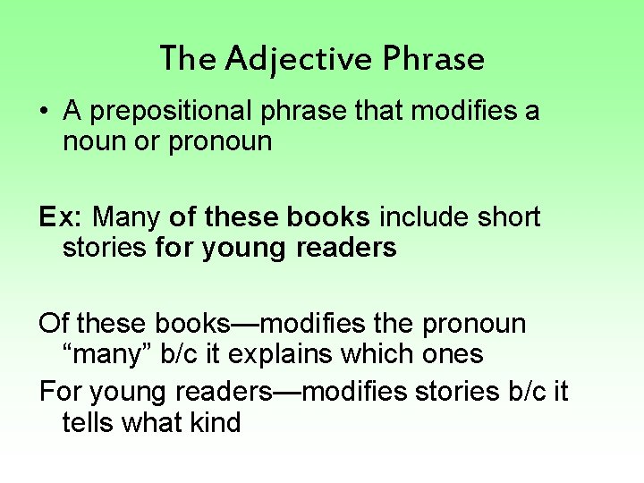 The Adjective Phrase • A prepositional phrase that modifies a noun or pronoun Ex: