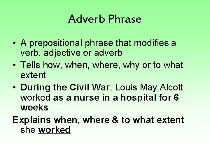 Adverb Phrase • A prepositional phrase that modifies a verb, adjective or adverb •