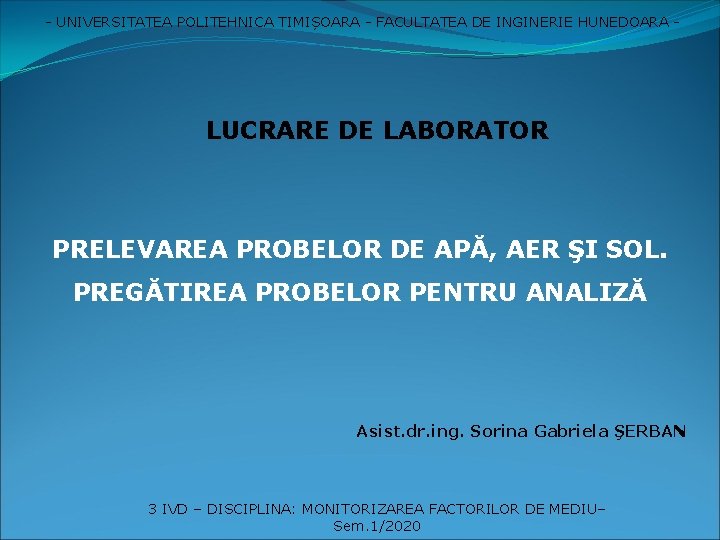 - UNIVERSITATEA POLITEHNICA TIMIȘOARA - FACULTATEA DE INGINERIE HUNEDOARA - LUCRARE DE LABORATOR PRELEVAREA