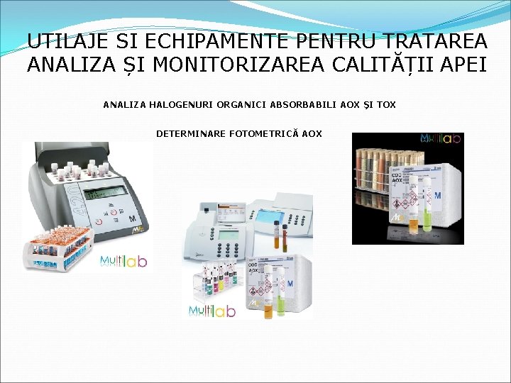 UTILAJE SI ECHIPAMENTE PENTRU TRATAREA ANALIZA ȘI MONITORIZAREA CALITĂȚII APEI ANALIZA HALOGENURI ORGANICI ABSORBABILI